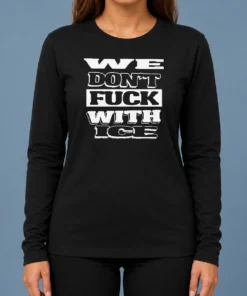 Funny Nice We Dont Fck With ICE Bold Anti ICE Political Typography Statement long sleeve shirt in black with white text