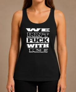 Funny Nice We Dont Fck With ICE Bold Anti ICE Political Typography Statement Tank Top