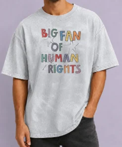 Funny Premium Big Fan Of Human Rights Activism Social Justice Washed T-Shirt