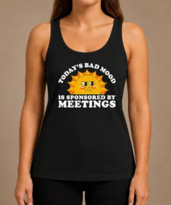 Funny Premium Today'S Bad Mood Is Sponsored By Meetings Tank Top