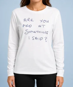 Funny Pretty Are You Mad At Something I Said Long Sleeve Shirt