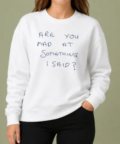 Funny Pretty Are You Mad At Something I Said Sweater