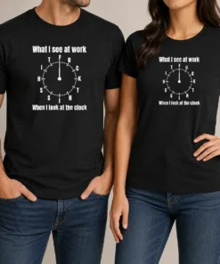 Funny Pretty What I See At Work When I Look At The Clock Fuck This Shit