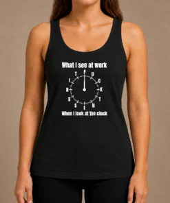 Funny Pretty What I See At Work When I Look At The Clock Fuck This Shit Tank Top