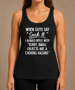 Funny Pretty When Guys Say Suck It I Always Reply With Sorry Small Objects Are A Choking Hazard Tank Top