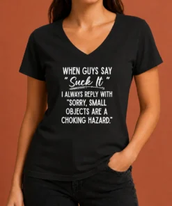 Funny Pretty When Guys Say Suck It I Always Reply With Sorry Small Objects Are A Choking Hazard V Neck Shirt in black, front view