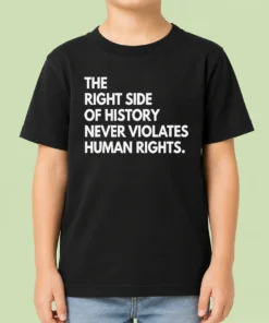 Funny The Right Side Of History Never Violates Human Rights Statement Kids T-Shirt