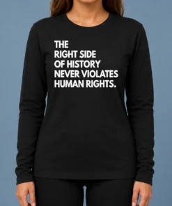 Funny The Right Side Of History Never Violates Human Rights Statement Long Sleeve Shirt