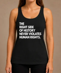 Funny The Right Side Of History Never Violates Human Rights Statement Tank Top