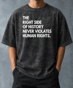 Funny The Right Side Of History Never Violates Human Rights Statement Washed T-Shirt