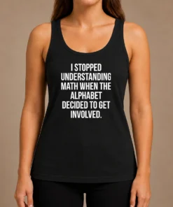 Good Funny I Stopped Understanding Math Tank Top