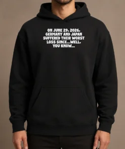 Good Germany And Japan June 29 2026 History Joke Worst Loss Since Well You Know Hoodie