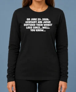 Good Germany And Japan June 29 2026 History Joke Worst Loss Since Well You Know Long Sleeve Shirt