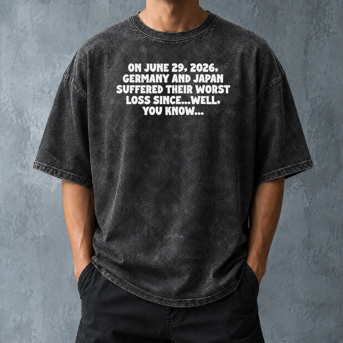Good Germany And Japan June 29 2026 History Joke Worst Loss Since Well You Know Washed T Shirt in soft washed cotton fabric