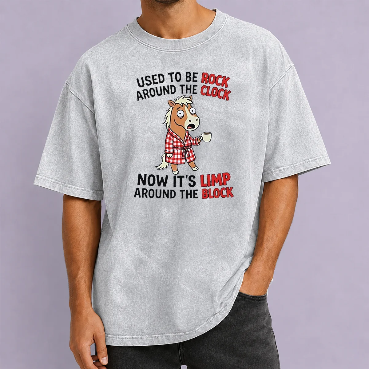 Good Horse Used To Be Rock Around The Clock Now It'S Limp Around The Block Washed T-Shirt