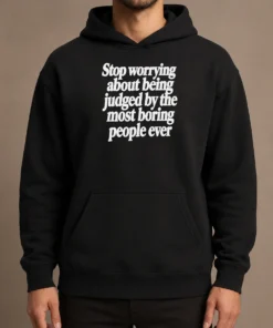 Good Hot Stop Worrying About Being Judged By The Most Boring People Ever Text hoodie in black, front view with bold white text