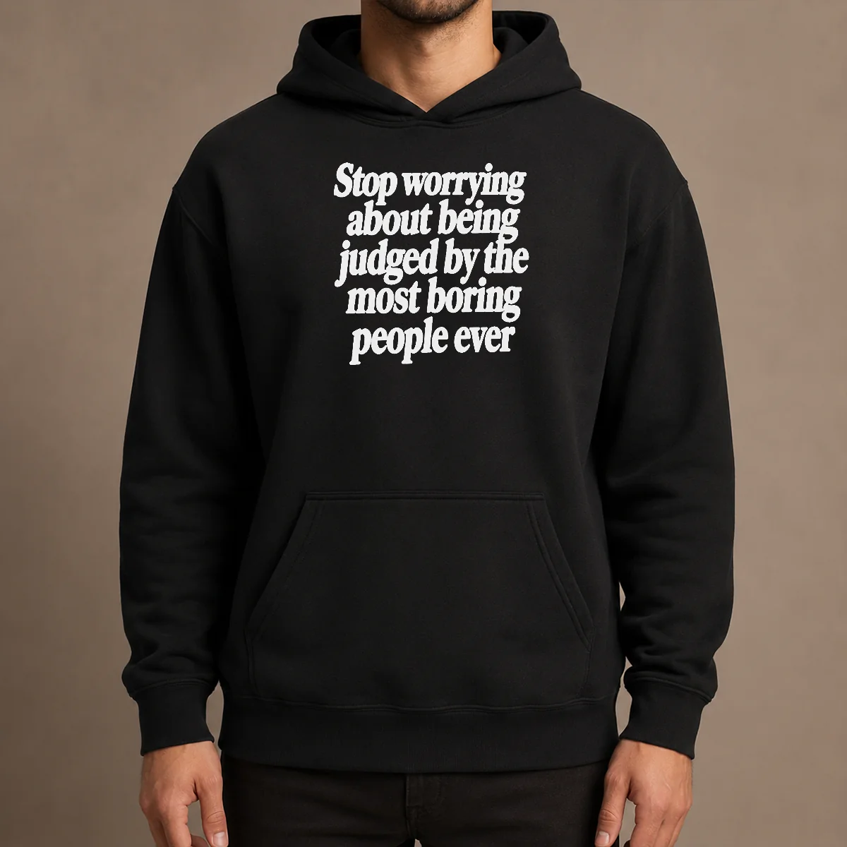 Good Hot Stop Worrying About Being Judged By The Most Boring People Ever Text hoodie in black, front view with bold white text