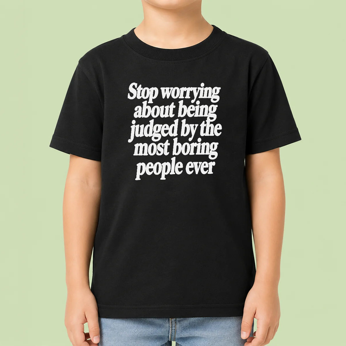 Good Hot Stop Worrying About Being Judged By The Most Boring People Ever Text Kids T-Shirt