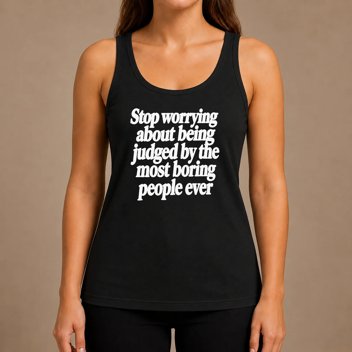 Good Hot Stop Worrying About Being Judged By The Most Boring People Ever Text Tank Top