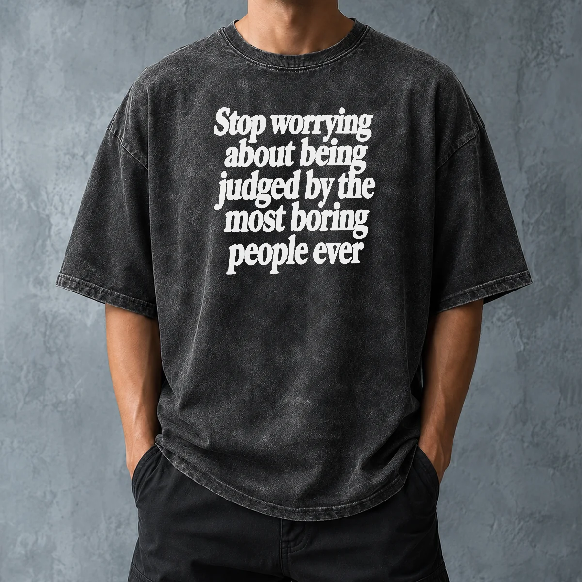 Good Hot Stop Worrying About Being Judged By The Most Boring People Ever Text Washed T-Shirt