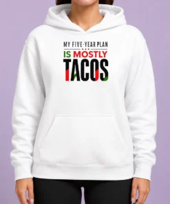 Good Nice My Five Year Plan Is Mostly Tacos Hoodie in soft fabric with front pouch pocket and adjustable drawstring hood