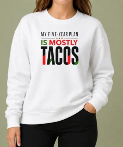 Good Nice My Five Year Plan Is Mostly Tacos Sweater