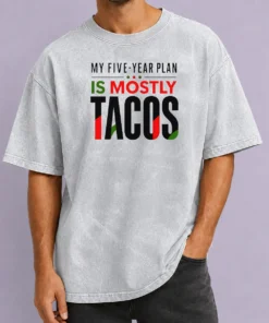 Good Nice My Five Year Plan Is Mostly Tacos Washed T-Shirt