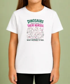 Good Official Dinosaurs Didn'T Listen To Their Nurses And We All Know What Happened To Them Kids T-Shirt