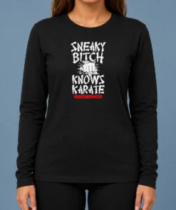 Good Sneaky Bitch Knows Karate Makemebad35 Funny Quote long sleeve shirt in black, front view with bold white text design