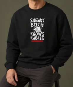 Good Sneaky Bitch Knows Karate Makemebad35 Funny Quote Sweater