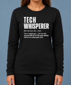 Good Tech Whisperer Definition Funny IT Support Quote Long Sleeve Shirt
