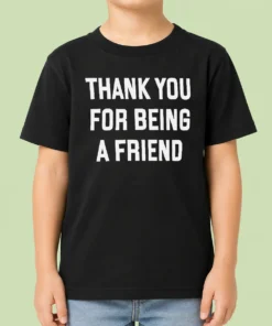 Good Thank You For Being A Friend Golden Girls Kids T-Shirt