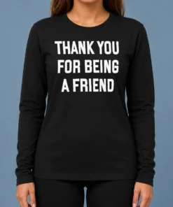 Good Thank You For Being A Friend Golden Girls Long Sleeve Shirt