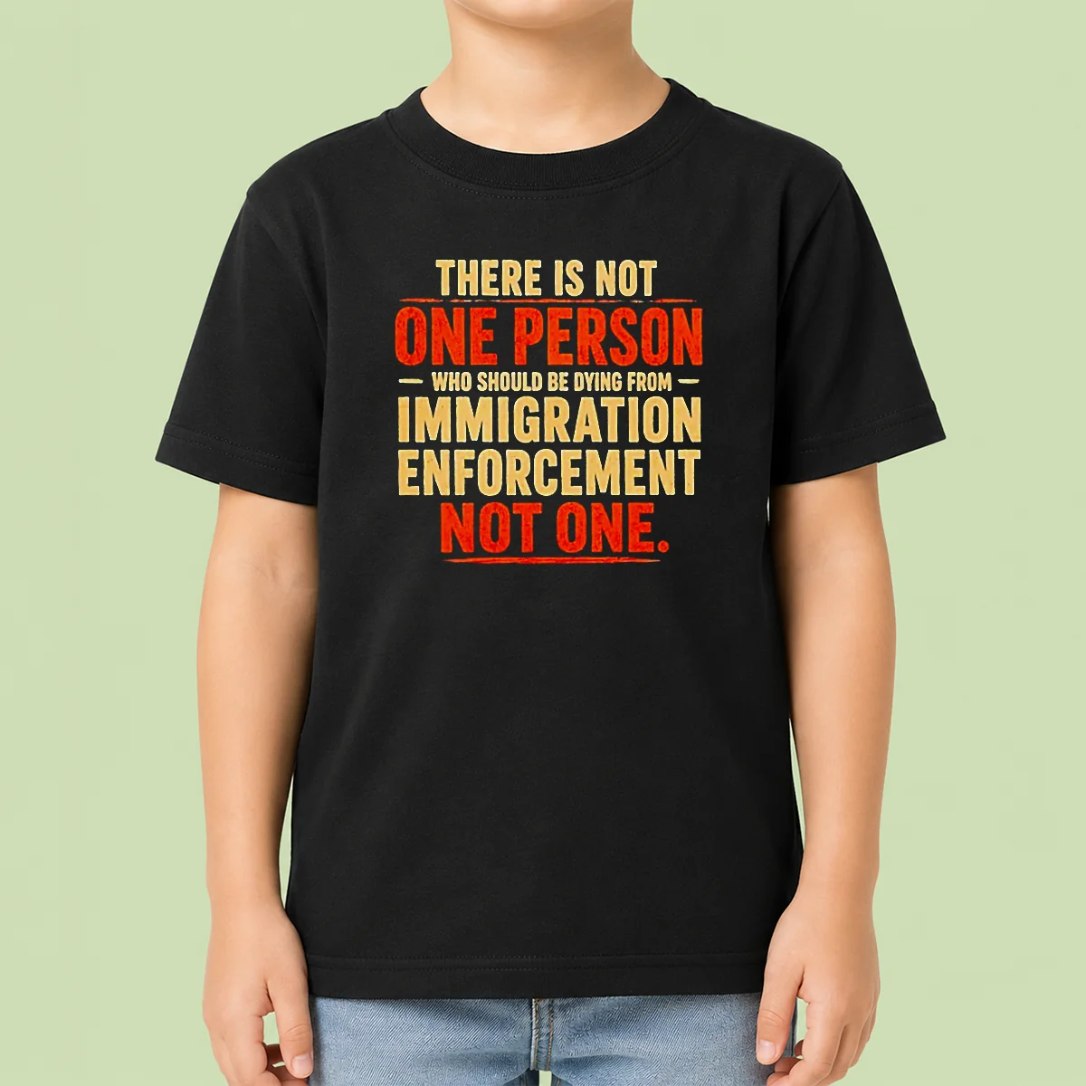 Good There Is Not One Person WHO Should Be Dying From Immigration Enforcement Kids T-Shirt