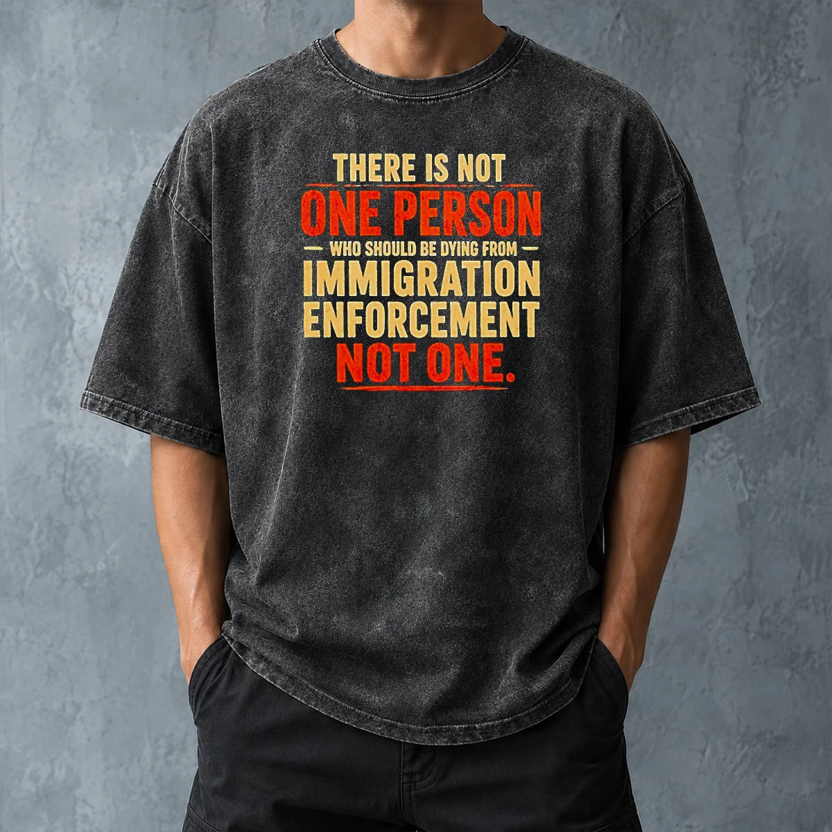 Good There Is Not One Person WHO Should Be Dying From Immigration Enforcement Washed T-Shirt