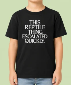 Good This Reptile Thing Escalated Quickly Kids T-Shirt