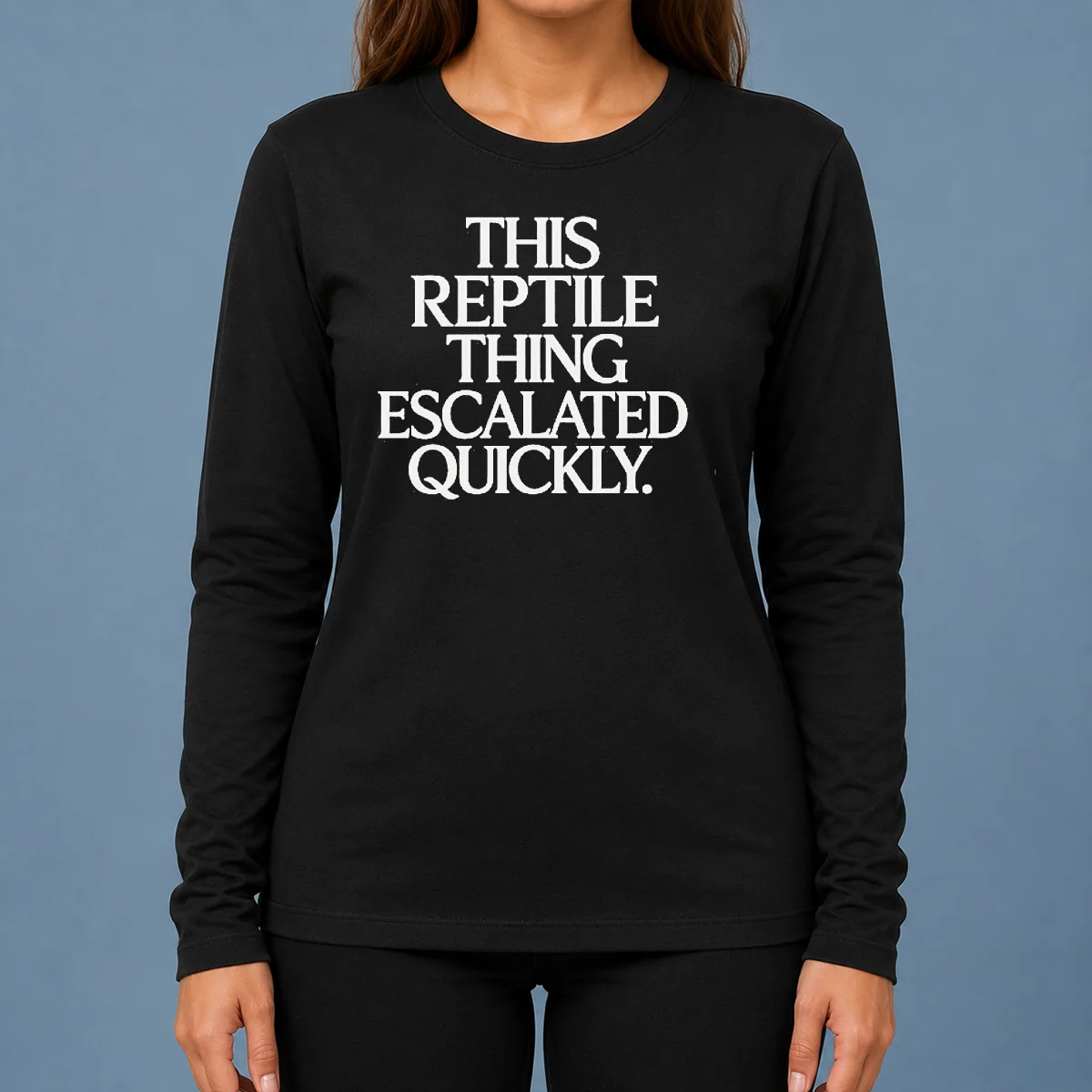 Good This Reptile Thing Escalated Quickly Long Sleeve Shirt