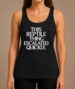 Good This Reptile Thing Escalated Quickly Tank Top