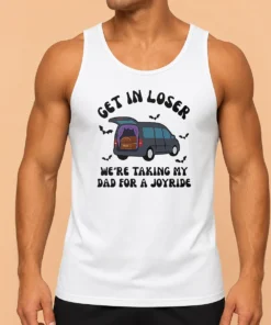 Happy Funny Get In Loser We'Re Taking My Dad For A Joyride Tank Top