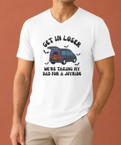 Happy Funny Get In Loser We'Re Taking My Dad For A Joyride V-Neck Shirt