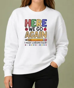 Happy Funny Here We Go Again I Mean Welcome Back Teacher School Sweater