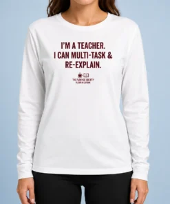Happy Pretty I'M A Teacher I Can Multi Task And Re Explain The Patience Society Fluent In Caffeine Long Sleeve Shirt