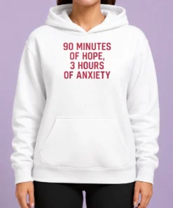 Hot 90 Minutes Of Hope 3 Hours Of Anxiety Premium Hoodie
