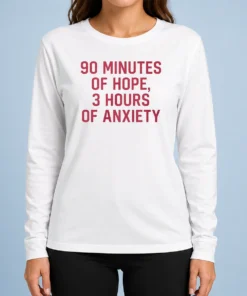 Hot 90 Minutes Of Hope 3 Hours Of Anxiety Premium Long Sleeve Shirt