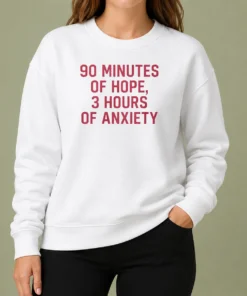 Hot 90 Minutes Of Hope 3 Hours Of Anxiety Premium Sweater