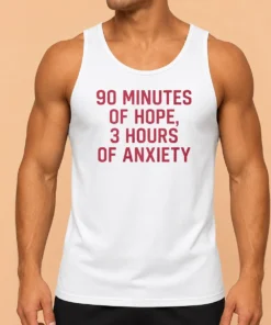 Hot 90 Minutes Of Hope 3 Hours Of Anxiety Premium Tank Top