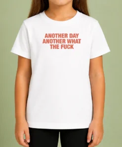 Hot Another Day Another What The Fck Kids T-Shirt