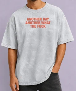 Hot Another Day Another What The Fck Washed T-Shirt