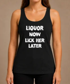 Hot Awesome Liquor Now Lick Her Later Tank Top
