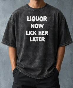 Hot Awesome Liquor Now Lick Her Later Washed T-Shirt